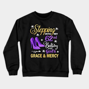 Stepping Into My 62nd Birthday With God's Grace & Mercy Bday Crewneck Sweatshirt